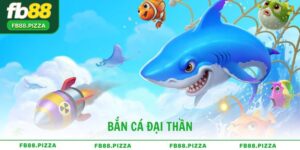 Bắn Cá Đại Thần – Tựa game đổi thưởng hấp dẫn nhất tại FB88