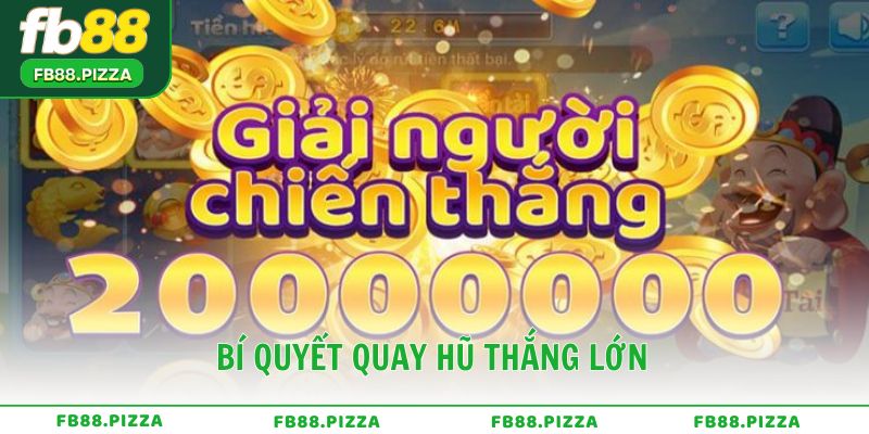 Bí quyết quay hũ thắng lớn và rút thưởng an toàn