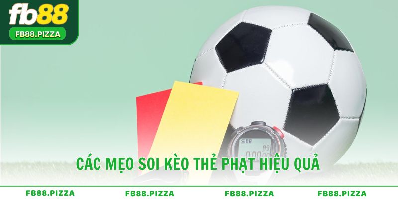 Các mẹo soi kèo thẻ phạt hiệu quả từ cao thủ FB88