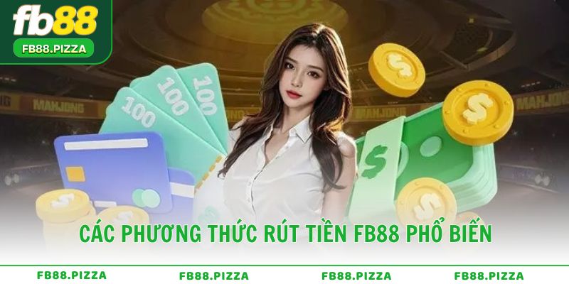 Các phương thức rút tiền FB88 phổ biến hiện nay