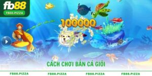 Cách Chơi Bắn Cá Giỏi – Bí quyết giúp bạn thắng lớn tại FB88