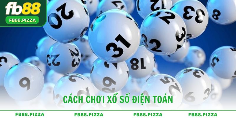 Cách chơi xổ số điện toán chi tiết cho người mới bắt đầu