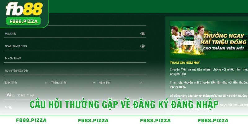 Câu hỏi thường gặp về đăng ký và đăng nhập FB88