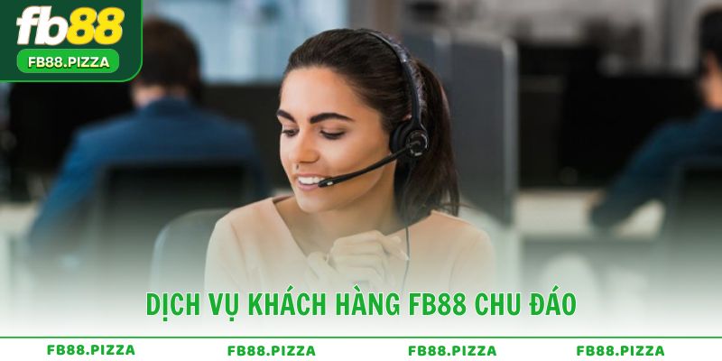 Dịch vụ khách hàng FB88 chu đáo và chuyên nghiệp 24/7