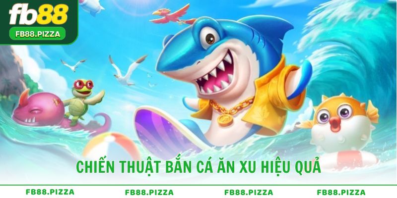 Chiến thuật bắn cá ăn xu hiệu quả cho mọi cấp độ