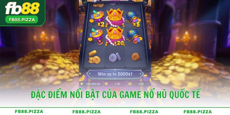 Đặc điểm nổi bật của game nổ hũ quốc tế