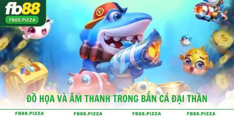 Đồ họa và âm thanh sống động trong Bắn Cá Đại Thần