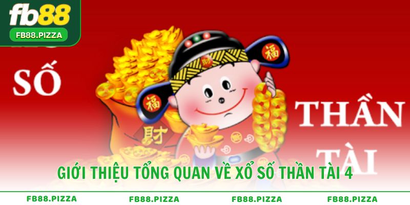 Giới thiệu tổng quan về xổ số thần tài 4