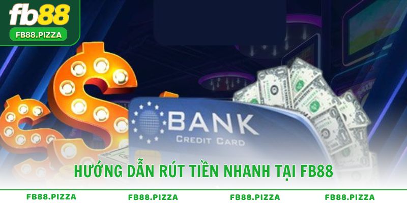Hướng dẫn rút tiền nhanh tại FB88