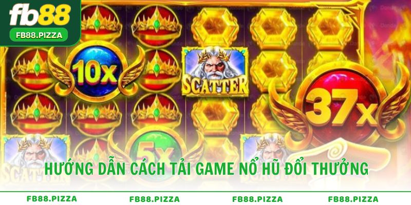 Hướng dẫn cách tải game nổ hũ đổi thưởng nhanh chóng