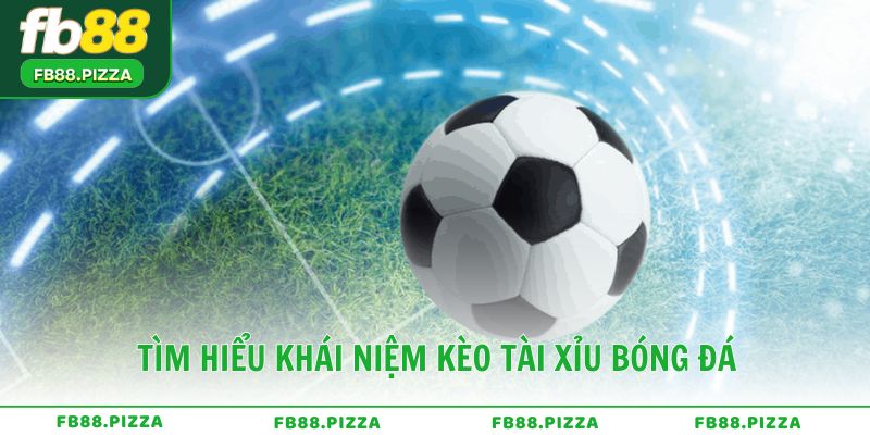 Tìm hiểu khái niệm và nguyên lý hoạt động của kèo tài xỉu bóng đá