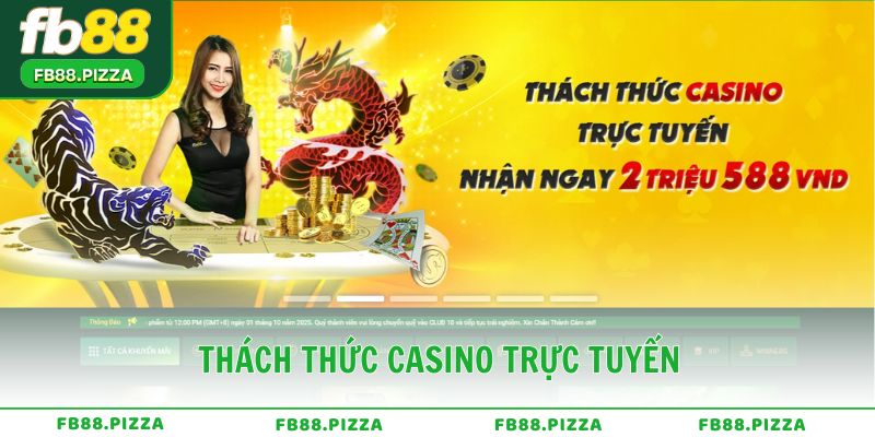 Thách Thức Casino Trực Tuyến – Nhận Thưởng Lên Đến 2.588.000 Đồng