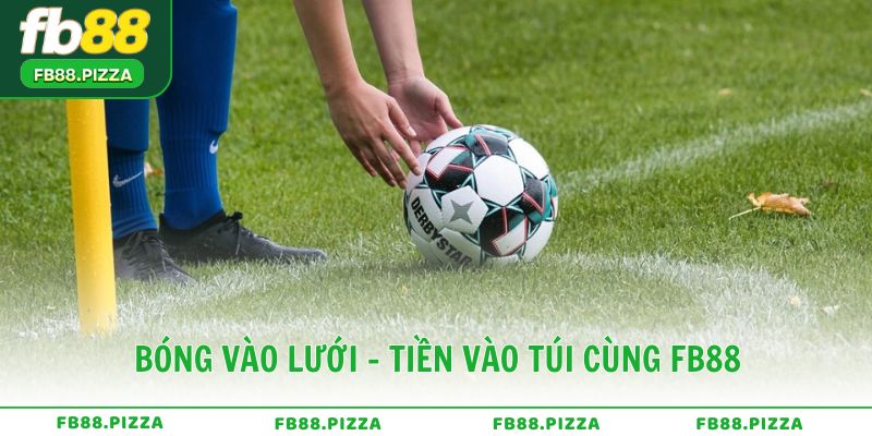 Bóng vào lưới - Tiền vào túi cùng FB88