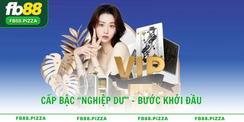 Cấp bậc “Nghiệp Dư” - Bước khởi đầu cho hành trình VIP