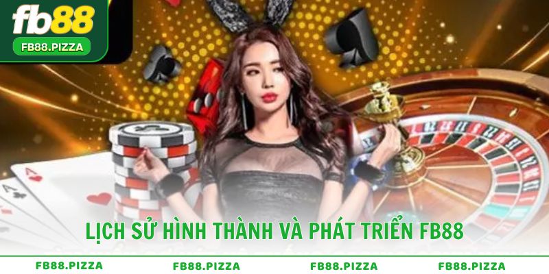 Lịch sử hình thành và phát triển FB88