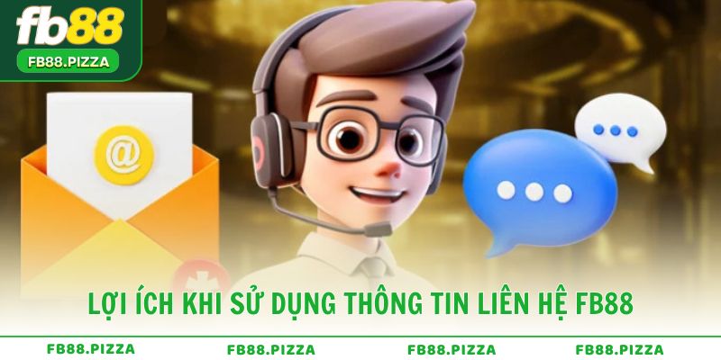 Lợi ích khi sử dụng hệ thống thông tin liên hệ FB88