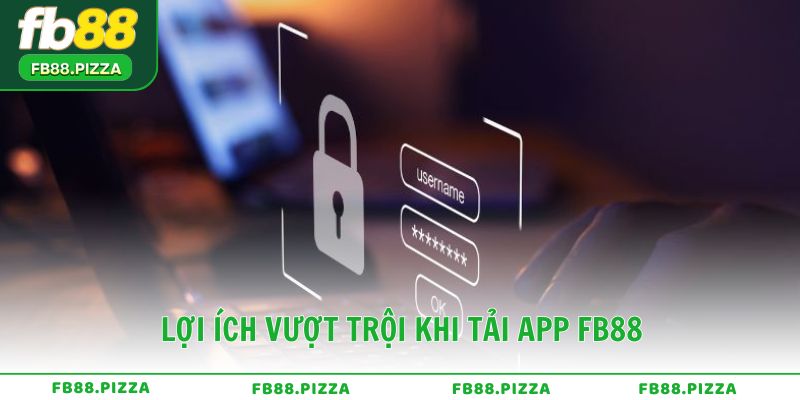 Lợi ích vượt trội khi tải app FB88 về điện thoại