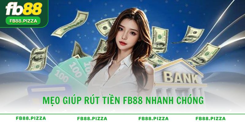 Mẹo giúp rút tiền FB88 nhanh chóng và không bị lỗi
