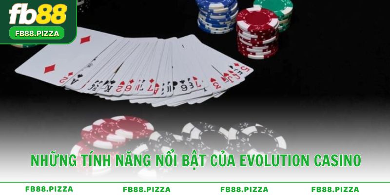Những tính năng nổi bật của Evolution Casino