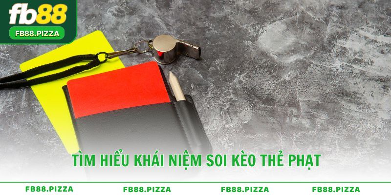 Tìm hiểu khái niệm và quy tắc cơ bản trong soi kèo thẻ phạt