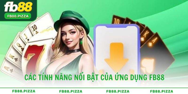 Các tính năng nổi bật của ứng dụng FB88 chính thức