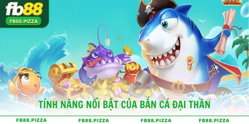 Tính năng nổi bật của Bắn Cá Đại Thần tại FB88