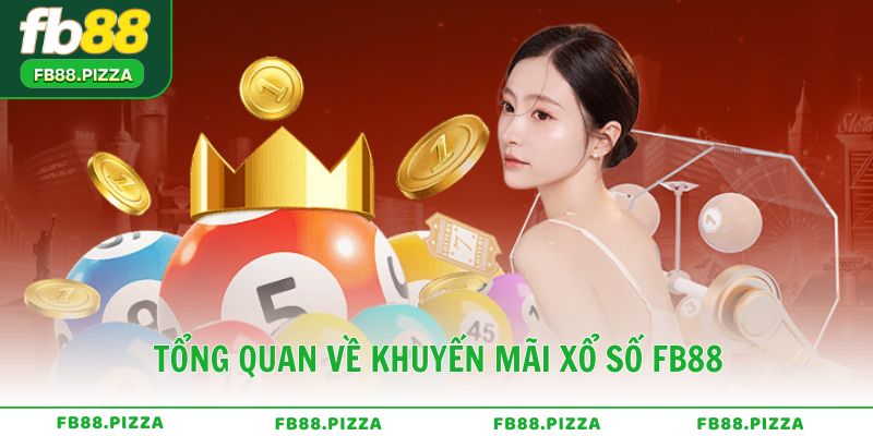 Tổng quan về khuyến mãi xổ số FB88