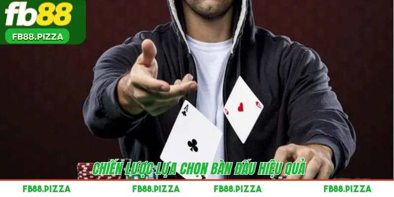 Chiến lược lựa chọn bàn đấu hiệu quả 