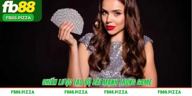 Chiến lược tạo bộ bài mạnh trong game