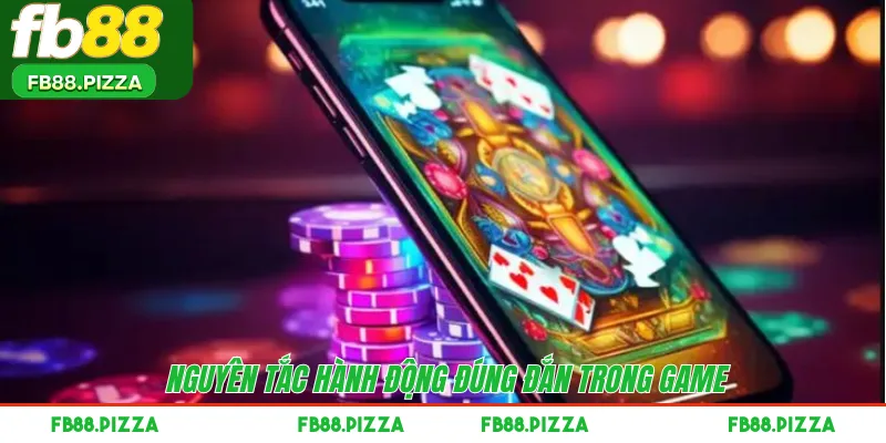 Nguyên tắc hành động đúng đắn trong game