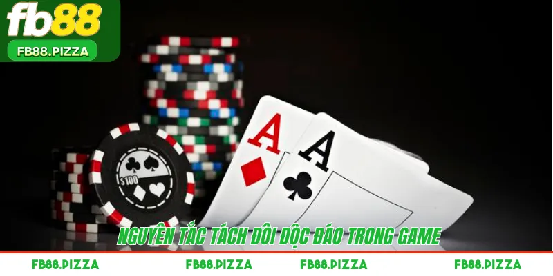 Nguyên tắc tách đôi độc đáo trong game 