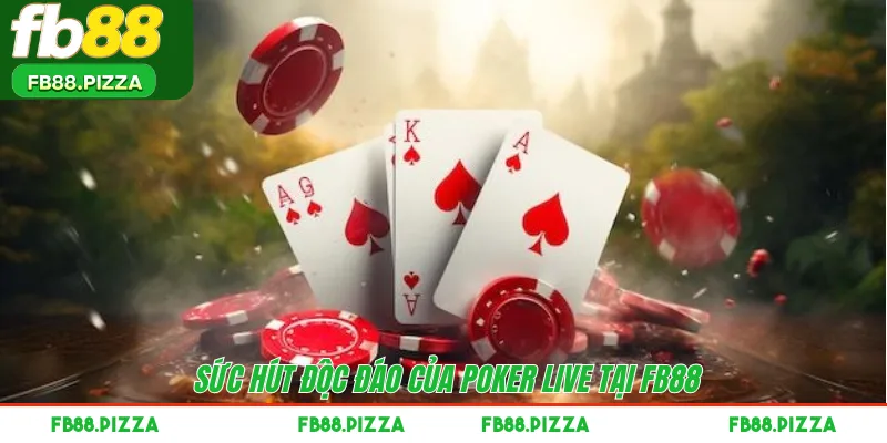 Sức hút độc đáo của Poker live tại FB88