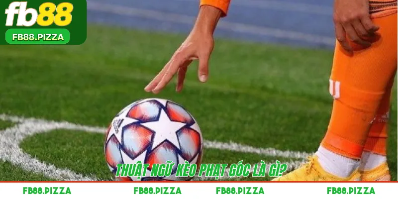 Thuật ngữ kèo phạt góc là gì? 