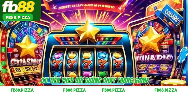 Ưu tiên theo dõi guồng chạy trong game 