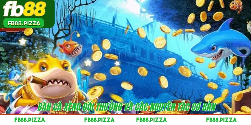 Bắn cá Xèng đổi thưởng và các nguyên tắc cơ bản