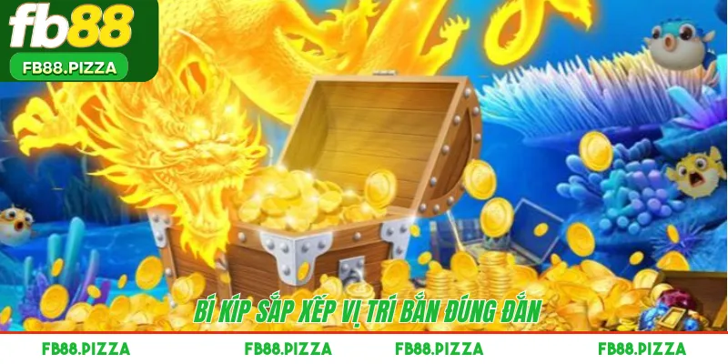 Bí kíp sắp xếp vị trí bắn đúng đắn