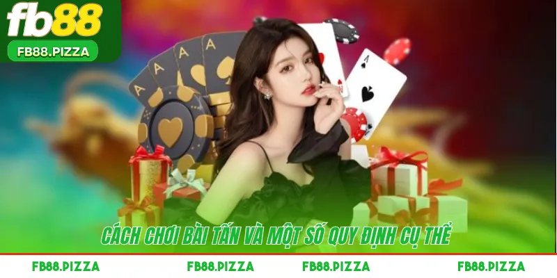 Cách chơi bài Tấn và một số quy định cụ thể