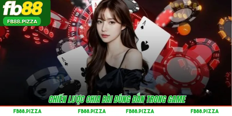 Chiến lược chia bài đúng đắn trong game 