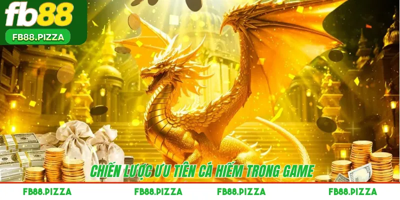 Chiến lược ưu tiên cá hiếm trong game