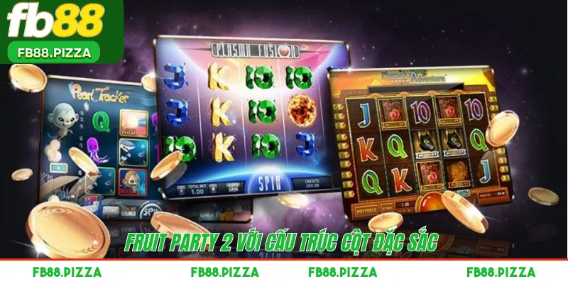 Fruit Party 2 với cấu trúc cột đặc sắc 
