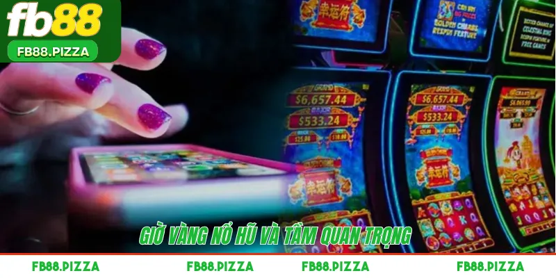 Giờ vàng nổ hũ và tầm quan trọng