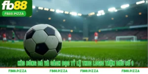 Kèo Bóng Đá Và Cách Đọc Tỷ Lệ Theo Logic Trận Đấu Số 1