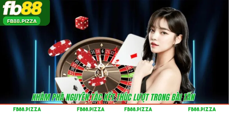 Khám phá nguyên tắc kết thúc lượt trong bài Tấn