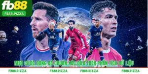 Mẹo Cược Bóng Đá Chuẩn Xác Dựa Trên Phân Tích Dữ Liệu