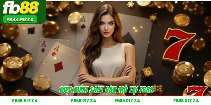 Mẹo kiểm soát bàn mở tại FB88 