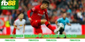 Playmaker Trong Bóng Đá – Nghệ Sĩ Điều Khiển Trận Đấu