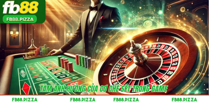 Tầm ảnh hưởng của cơ chế sét trong game 