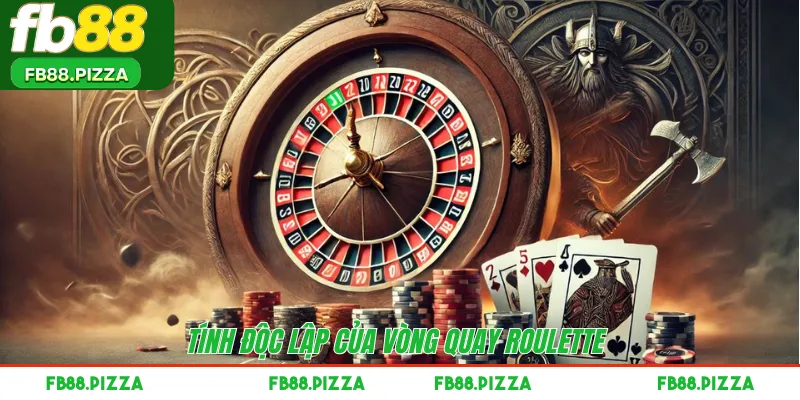 Tính độc lập của vòng quay Roulette 