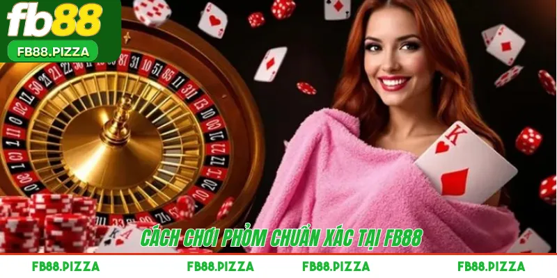Cách chơi Phỏm chuẩn xác tại FB88 