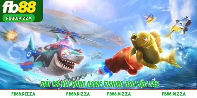 Giải trí với dòng game Fishing God đặc sắc 